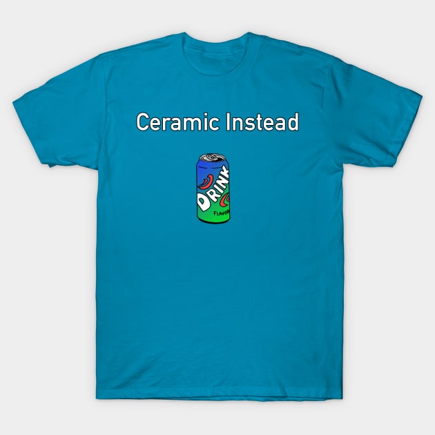 Ceramic Instead T-Shirt by Fortified_Amazement